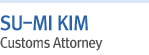 SU-MI KIM  Customs Attorney